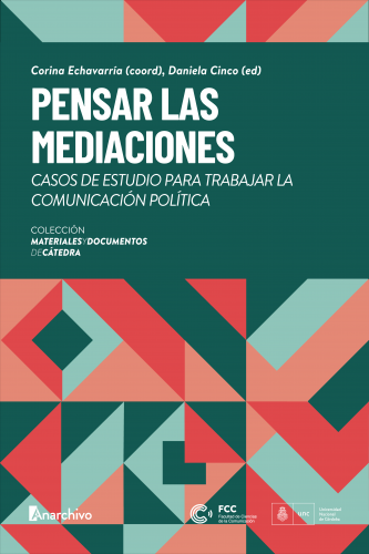 Pensar la mediaciones. Casos de estudio para trabajar la comunicación política.