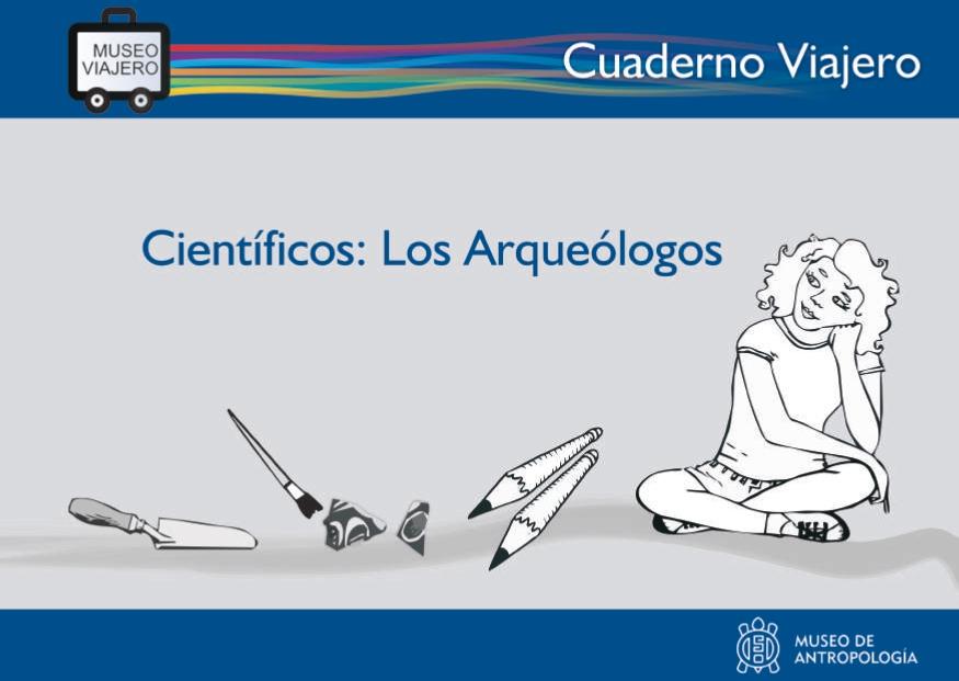 Cuaderno Viajero. Científicos: Los Arqueólogos