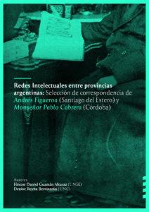 Redes Intelectuales entre provincias argentinas: Selección de correspondencia de Andrés Figueroa (Santiago del Estero) y Monseñor Pablo Cabrera (Córdoba)